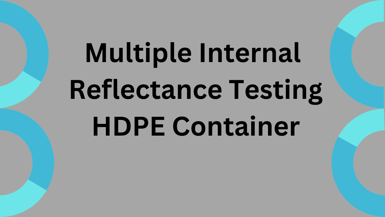 Multiple Internal Reflectance Testing HDPE Container