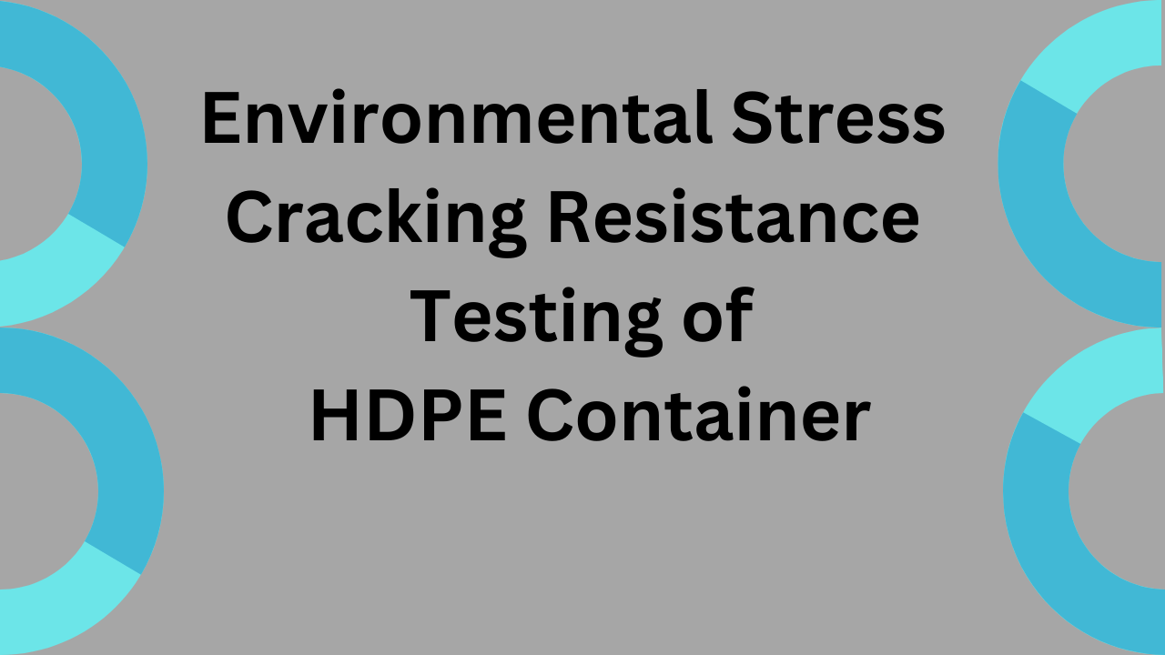 Environmental stress cracking resistance testing of HDPE Container