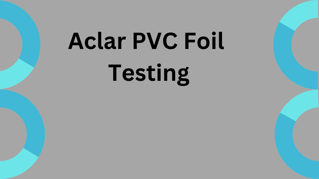 ACLAR PVC Foil Testing