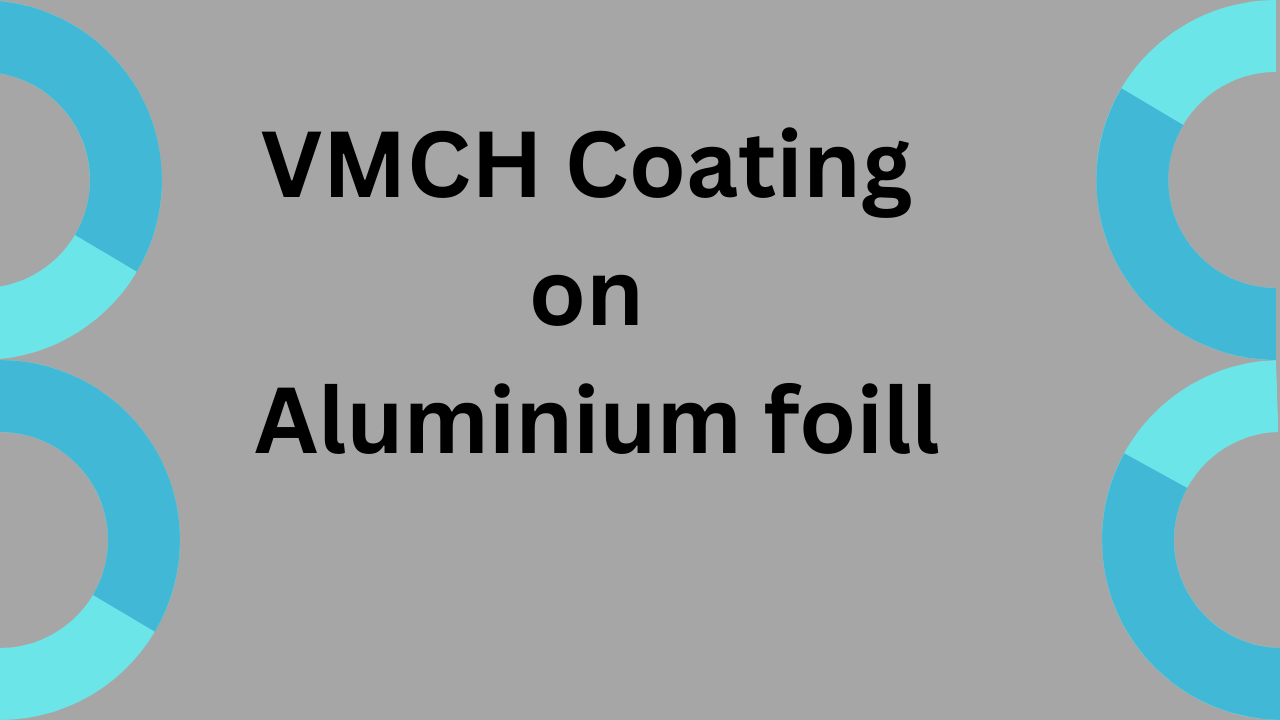 VMCH coating on aluminium foil