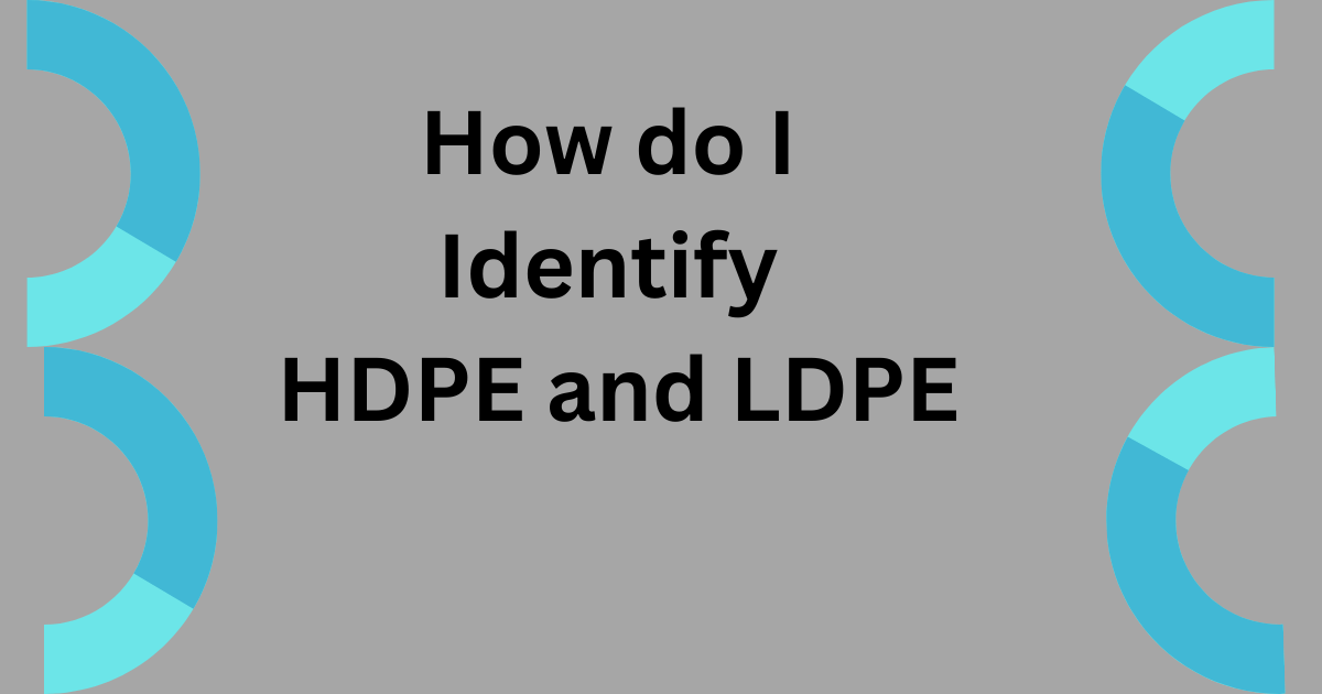 IDENTIFY HDPE VS LDPE