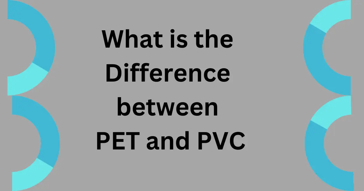 WHAT IS DIFFERENCE BETWEEN PET AND PVC