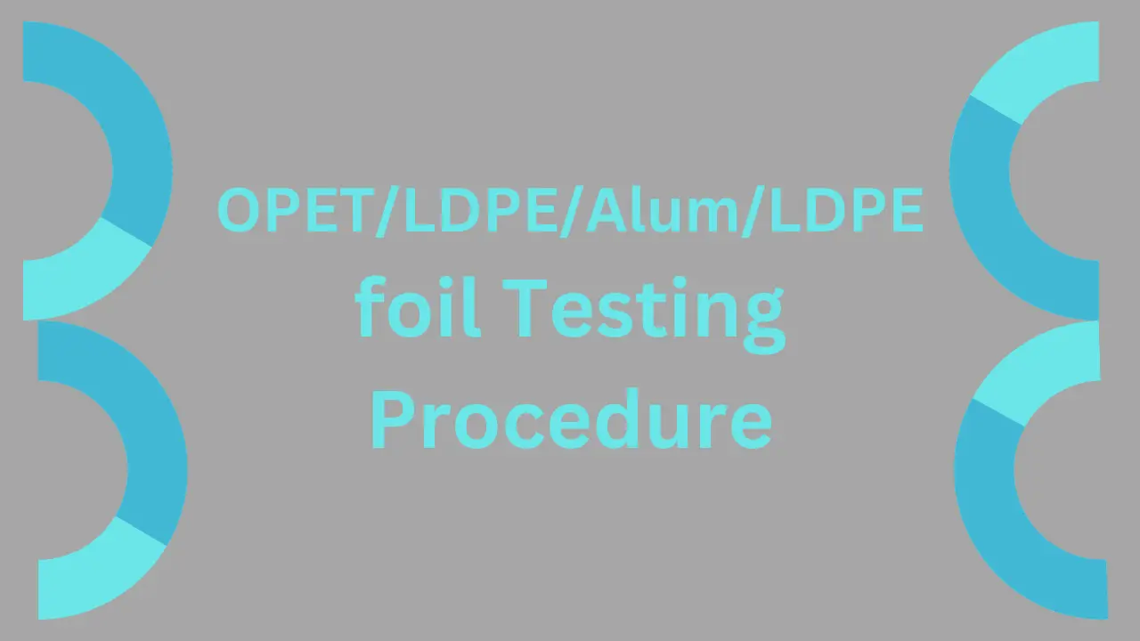 OPET/LDPE/ALUM/LDPE FOIL TESTING PROCEDURE