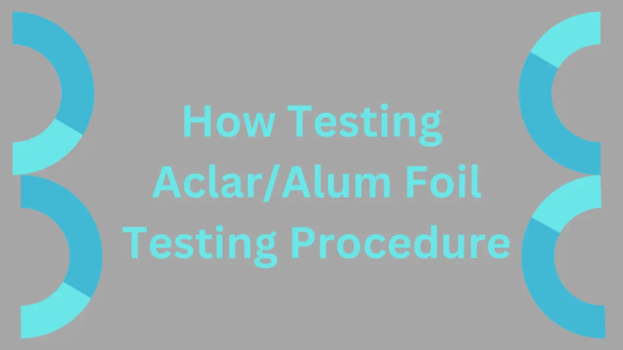 How testing Aclar/Alum foil testing procedure